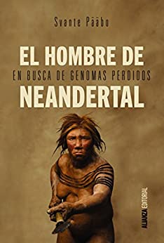 El hombre de Neandertal: En busca de genomas perdidos (Alianza Ensayo)