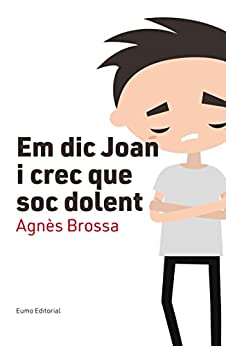 Em dic Joan i crec que soc dolent (Educació i Família) (Catalan Edition)