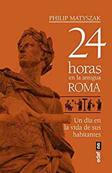 24 horas en la antigua Roma (Crónicas de la Historia)
