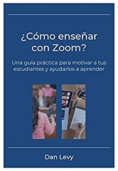¿Cómo enseñar con Zoom?: Una guía práctica para motivar a tus estudiantes y ayudarlos a aprender