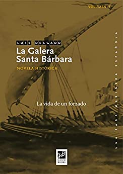 La galera Santa Bárbara: La vida de un forzado (Una saga marinera española nº 1)