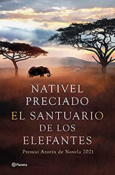 El santuario de los elefantes: Premio Azorín de Novela 2021 (Autores Españoles e Iberoamericanos)