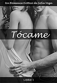 Tócame – Libro 1: Un Romance Erótico