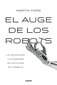 El auge de los robots (Edición española): La tecnología y la amenaza de un futuro sin empleo (Contextos)
