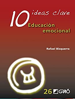 10 Ideas Clave. Educación emocional (IDEAS CLAVES nº 26)