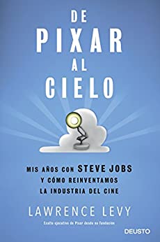 De Pixar al cielo: Mis años con Steve Jobs y cómo reinventamos la industria del cine (Sin colección)