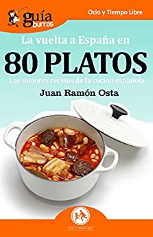 GuíaBurros La vuelta a España en 80 platos: Las mejores recetas de la cocina española