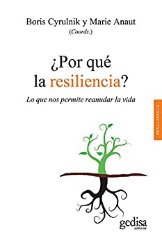 ¿Por qué la resiliencia?: Lo que nos permite reanudar la vida