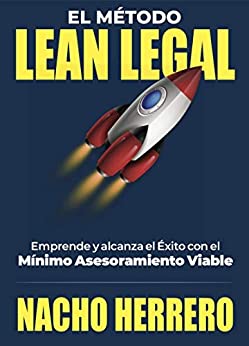 El Método Lean Legal: Emprende y alcanza el Éxito con el Mínimo Asesoramiento Viable