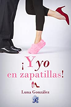 ¡Y yo en zapatillas! (Romantic Ediciones)