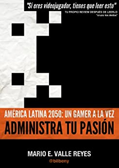 Administra tu Pasion. America Latina 2050: Un Gamer A La Vez