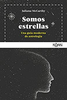 Somos estrellas: Una guía moderna de astrología (Koan)