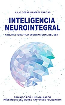 Inteligencia Neurointegral: Arquitectura transformacional del ser