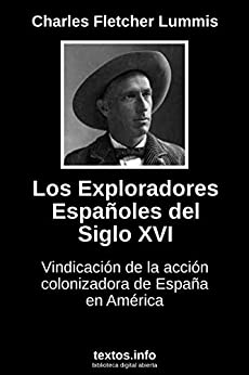 Los Exploradores Españoles del Siglo XVI: Vindicación de la acción colonizadora de España en América