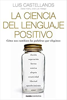 La ciencia del lenguaje positivo: Cómo nos cambian las palabras que elegimos (Contextos)