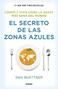 El secreto de Las Zonas Azules (Colección Vital): Comer y vivir como la gente más saludable del mundo