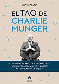 El tao de Charlie Munger: La visión del vicepresidente de Berkshire Hathaway sobre la vida, los negocios y la búsqueda de la riqueza (Sin colección)