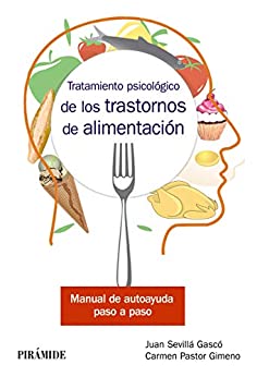 Tratamiento psicológico de los trastornos de alimentación: Manual de autoayuda paso a paso (Manuales prácticos)