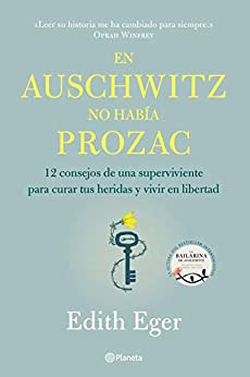 En Auschwitz no había Prozac: 12 consejos de una superviviente para curar tus heridas y vivir en libertad (No Ficción)