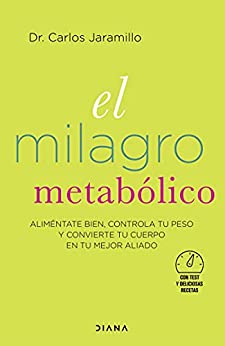El milagro metabólico (Edición española): Aliméntate bien, controla tu peso y convierte tu cuerpo en tu mejor aliado (Salud natural)