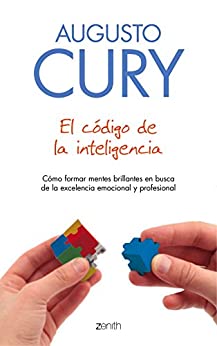El código de la inteligencia: Cómo formar mentes brillantes en busca de la excelencia emocional y profesional (Biblioteca Augusto Cury)