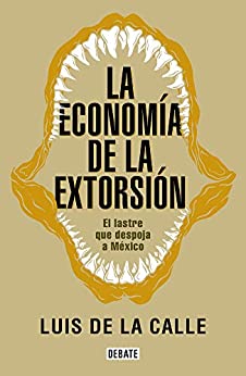 La economía de la extorsión: El lastre que despoja a México