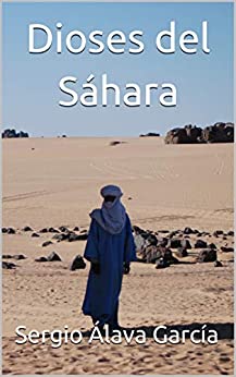 Dioses del Sáhara: Thriller de acción contemporáneo que te sumergirá en una aventura que te habría gustado vivir