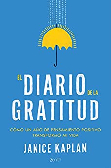 El diario de la gratitud: Cómo un año de pensamiento positivo transformó mi vida (Autoayuda y superación)