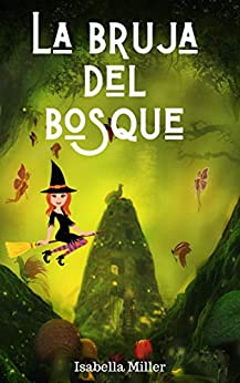 La bruja del bosque: Inspirador libro infantil sobre emociones – Apto para lectores a partir de los 5 años (Cuentos infantiles sobre familia, amistad, emociones, valores, aprendizaje)