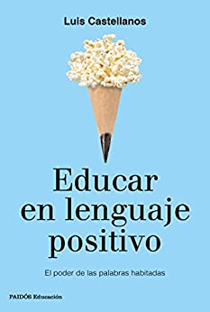 Educar en lenguaje positivo: El poder de las palabras habitadas (Educación)