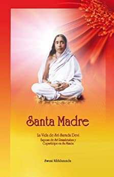 Santa Madre: La Vida de Sri Sarada Devi, Esposa de Sri Ramakrishna y Copartícipe en Su Misión