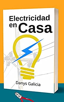 Electricidad en casa.: Manual básico y bien explicado. (Carpintería en Casa.)