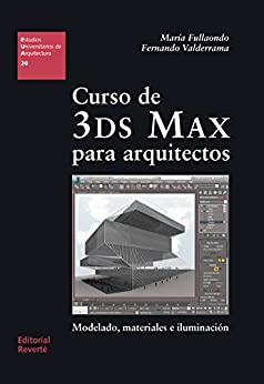 Curso de 3DS Max para arquitectos: Modelado, materiales e iluminación (Estudios Universitarios de Arquitectura nº 20)