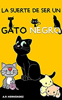 La suerte de ser un gato negro: Un cuento divertido para niños