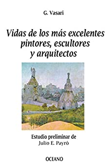 Vidas de los más excelentes pintores, escultores y arquitectos (Biblioteca Universal)