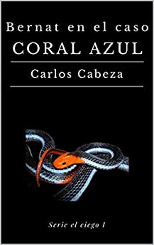 BERNAT EN EL CASO CORAL AZUL: Serie El Ciego I