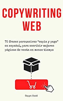 Copywriting web: 70 frases persuasivas “copia y pega” en español, para escribir mejores páginas de venta en menos tiempo. (Páginas de venta en 3 horas nº 2)