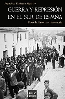 Guerra y represión en el sur de España: Entre la historia y la memoria