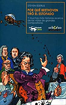 Por qué Beethoven tiró el estofado: Y muchas más historias acerca de las vidas de grandes compositores (Musicalia Scherzo nº 7)