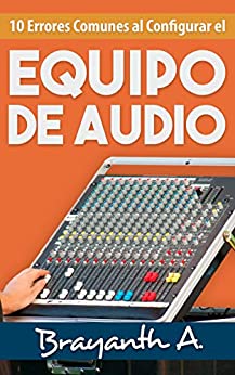 10 Errores Comunes Al Configurar El Equipo De Audio: ¡Descubre Las Técnicas Básicas Para Ecualizar y Configurar El Equipo De Audio!