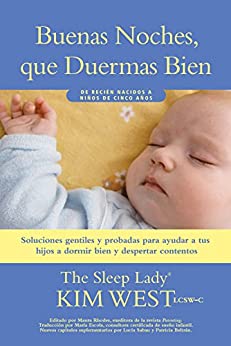 Buenas noches, que duermas bien: un manual para ayudar a tus hijos a dormir bien y despertar contentos: De recién nacidos a niños de hasta cinco años