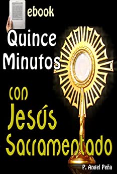 Quince minutos con Jesus Sacramentado