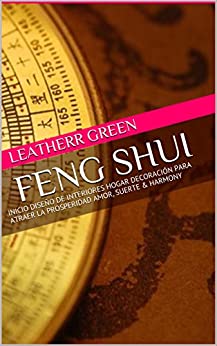FENG SHUI : INICIO DISEÑO DE INTERIORES HOGAR DECORACIÓN PARA ATRAER LA PROSPERIDAD AMOR, SUERTE & HARMONY