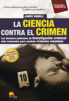 La ciencia contra el crimen: Las técnicas policiales de investigación criminal más avanzadas para resolver crímenes complejos.