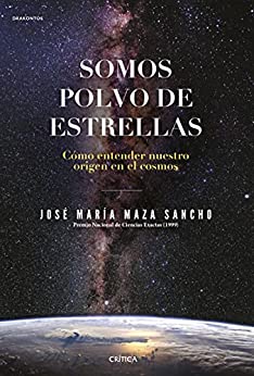 Somos polvo de estrellas (Edición española): Cómo entender nuestro origen en el cosmos (Drakontos)