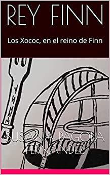 REY FINN: Los Xococ, en el reino de Finn
