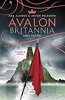 Ávalon (Britannia. Libro 4): El elegido de la reina