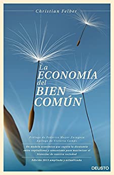 La economía del bien común: Un modelo económico que supera la dicotomía entre capitalismo y comunismo para maximizar el bienestar de nuestra sociedad (Sin colección)