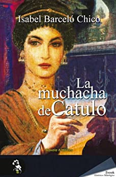 La muchacha de Catulo (Novela Historica)