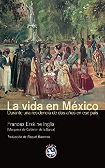 La vida en México: Durante una residencia de dos años en ese país (Literatura nº 9)